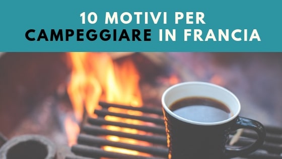 10 Motivi per Campeggiare in Francia