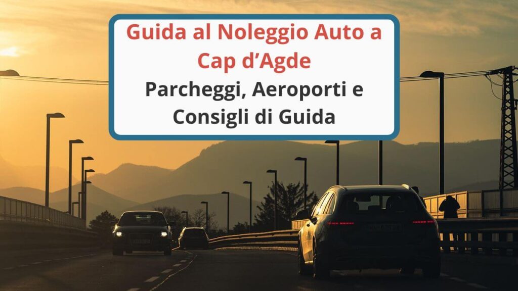 Auto al tramonto in viaggio verso Cap d’Agde – guida al noleggio auto, parcheggio e consigli di guida