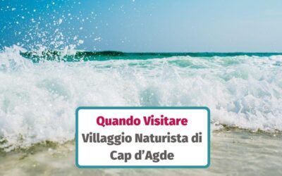 Periodo migliore per visitare il Villaggio Naturista di Cap d’Agde (Guida mese per mese)